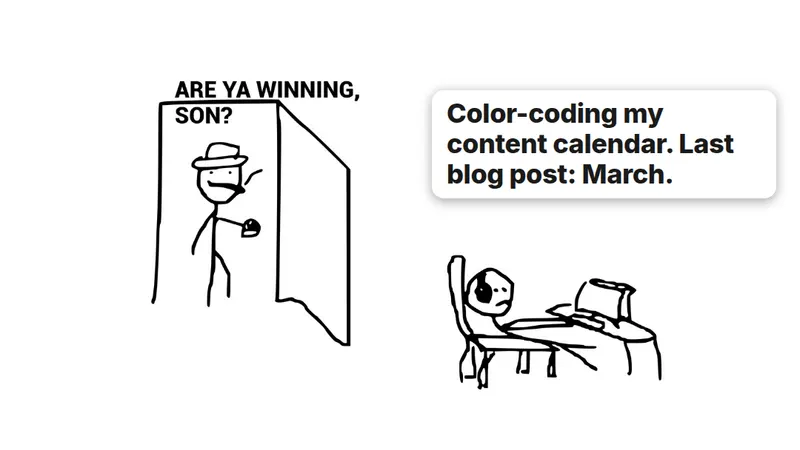 Are ya winning, son meme: a dad checks on his kid, who is color-coding a content calendar even though the last blog post was in March.